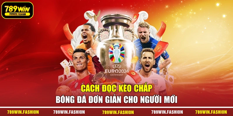 Cách Đọc Kèo Chấp Bóng Đá Đơn Giản Cho Người Mới