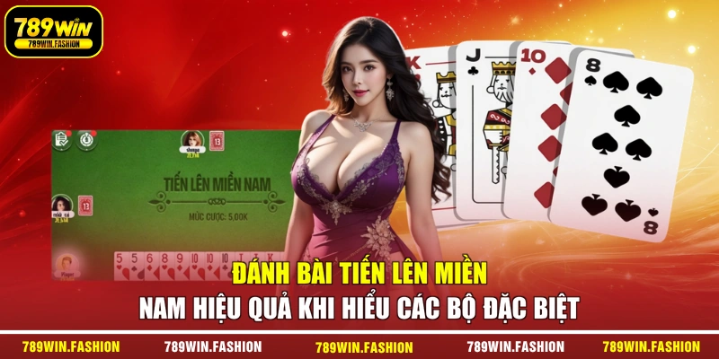 Đánh bài Tiến lên miền Nam hiệu quả khi hiểu các bộ đặc biệt