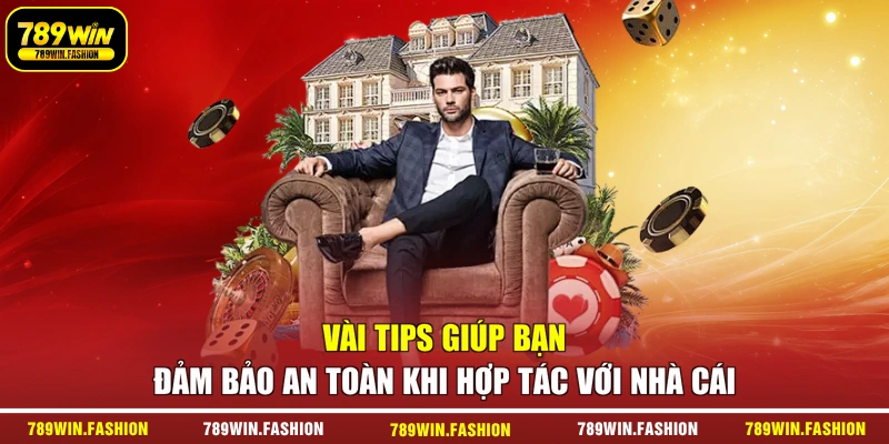 Vài tips giúp bạn đảm bảo an toàn khi hợp tác với nhà cái
